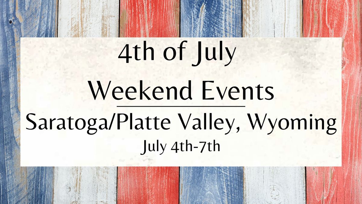 4th of July Weekend in the Saratoga\/Platte Valley, Wyoming