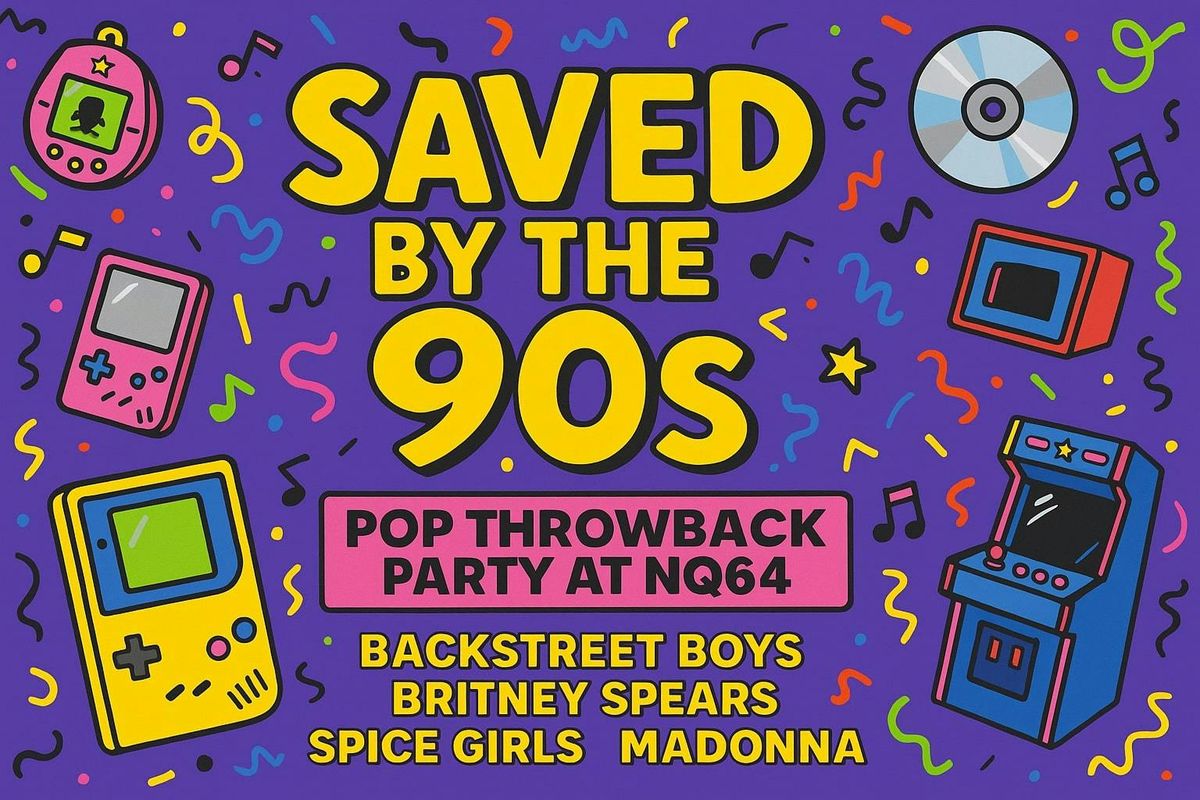 Saved By The 90s at NQ64
