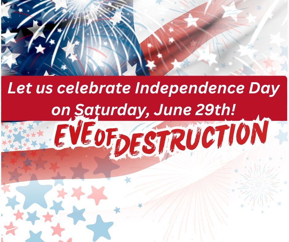 Independence Day EVE of Destruction 