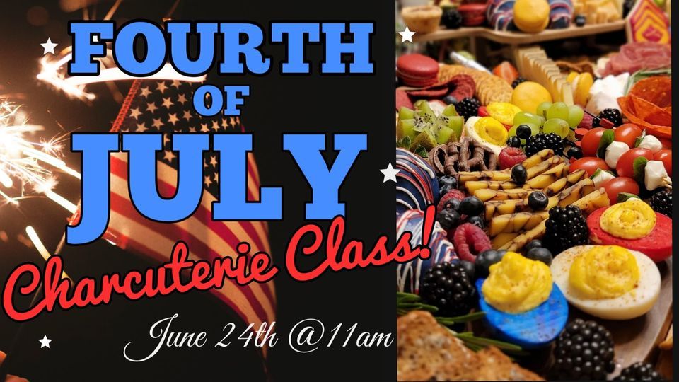 4th of July Charcuterie Class The Dallas Markets June 24