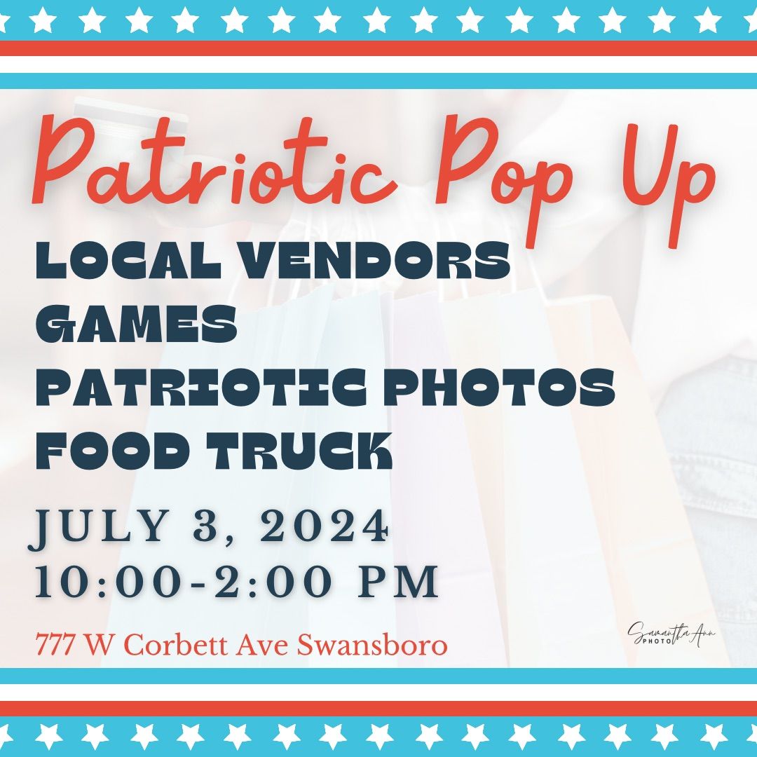 Patriotic POP UP event 777 Corbett Avenue, Swansboro, NC July 3, 2024