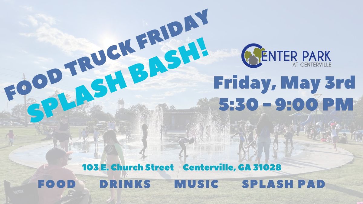 Food Truck Friday Splash Bash Center Park at Centerville May 3, 2024