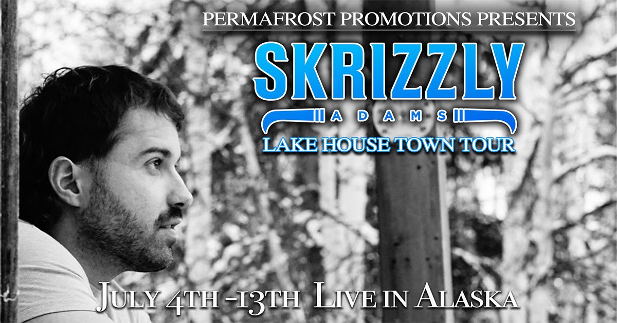 Skrizzly Adams "Lake House Town Tour" Seward