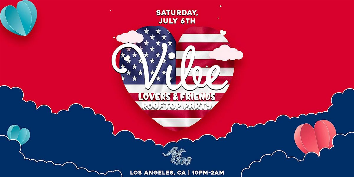 VIBE: Lovers and Friends' Rooftop Party 21+ in LA! (4th of July Weekend)