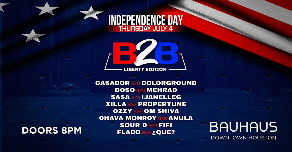 B2B: JULY 4th Liberty Edition (DOORS 8PM) @ Bauhaus Houston