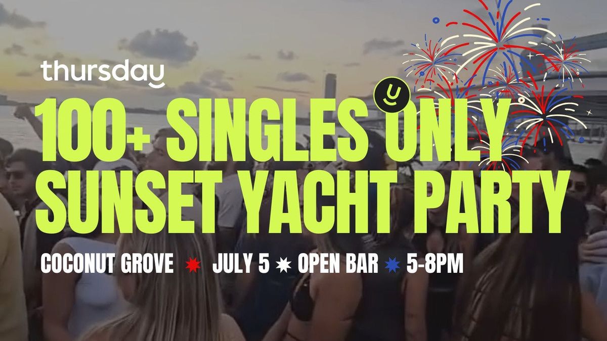 Saturday | 100+ Singles Sunset Yacht Party \ud83c\uddfa\ud83c\uddf8 Independence Weekend Open Bar | Coconut Grove, Miami