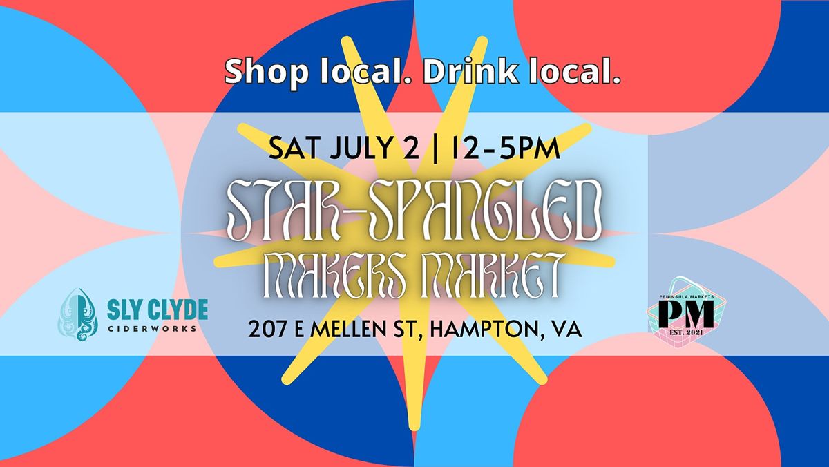 Star-Spangled Makers Market: 30+ Handmade Vendors , Food Trucks, Live Music