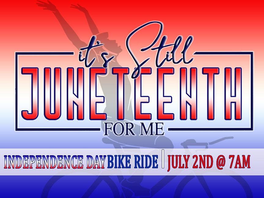 Its STILL Juneteenth for Me. Independence Day Bike Ride  1307 Taft St, Houston, TX  July 2 