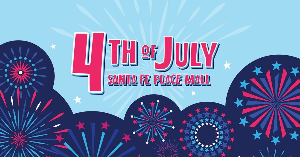 4th of July Celebration! Santa Fe Place Mall July 4, 2022