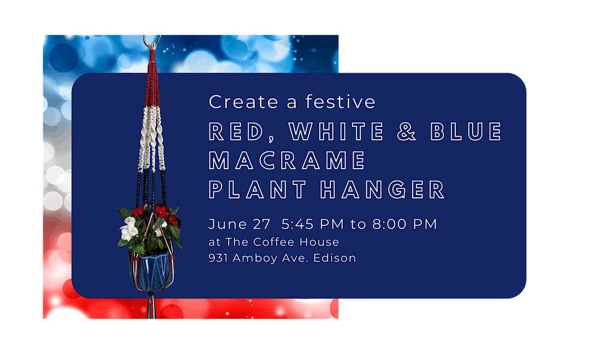 Show off your RED, WHITE & BLUE Macrame Plant Hanger Workshop