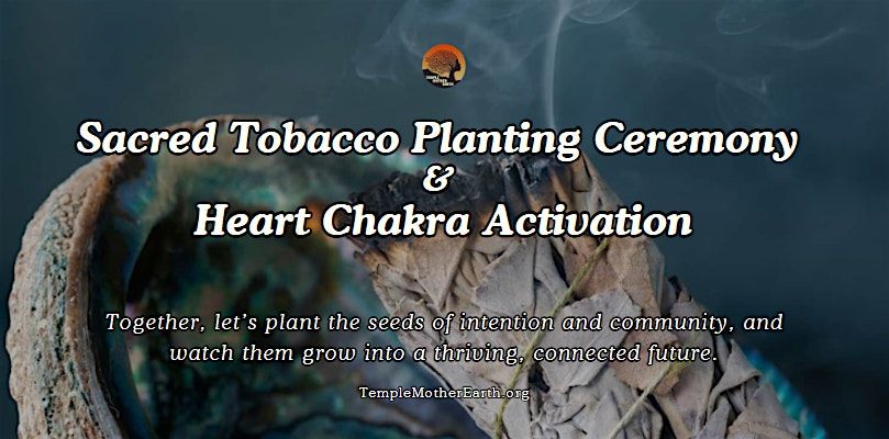Sacred Tobacco Planting Ceremony & Heart Chakra Activation