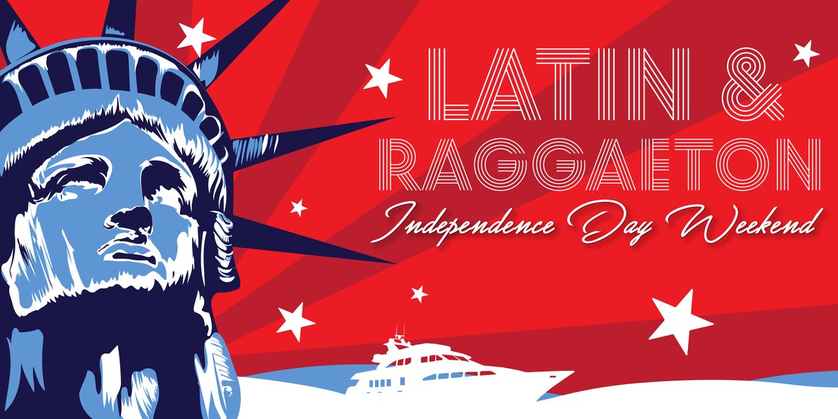 The #1 Latin & Reggaeton INDEPENDENCE DAY PARTY Cruise NYC