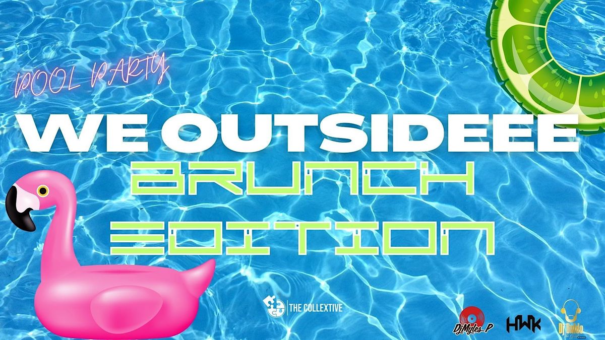 WE OUTSIDEEE - BRUNCH EDITION