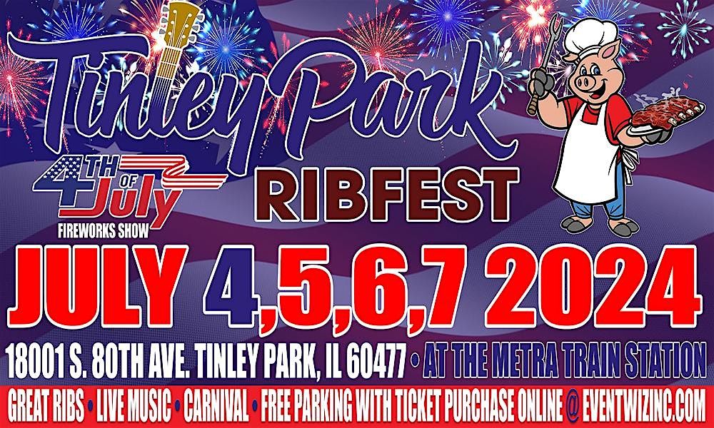 Tinley Park Rib Fest 18001 S 80th Ave, Tinley Park, IL July 4 to July 7