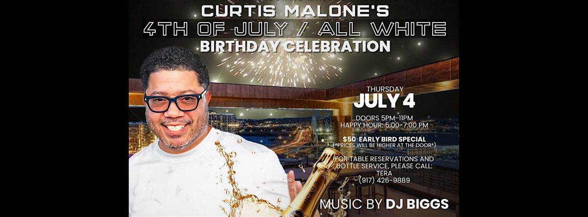 **CURTIS MALONE'S  4TH OF JULY ALL WHITE BIRTHDAY CELEBRATION **