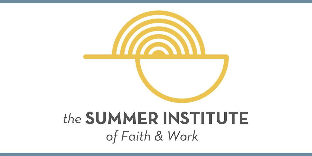 Summer Institute of Faith & Work 2024