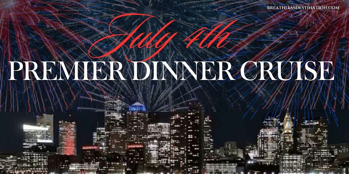 BOSTON- 4th of July Premier Dinner Cruise