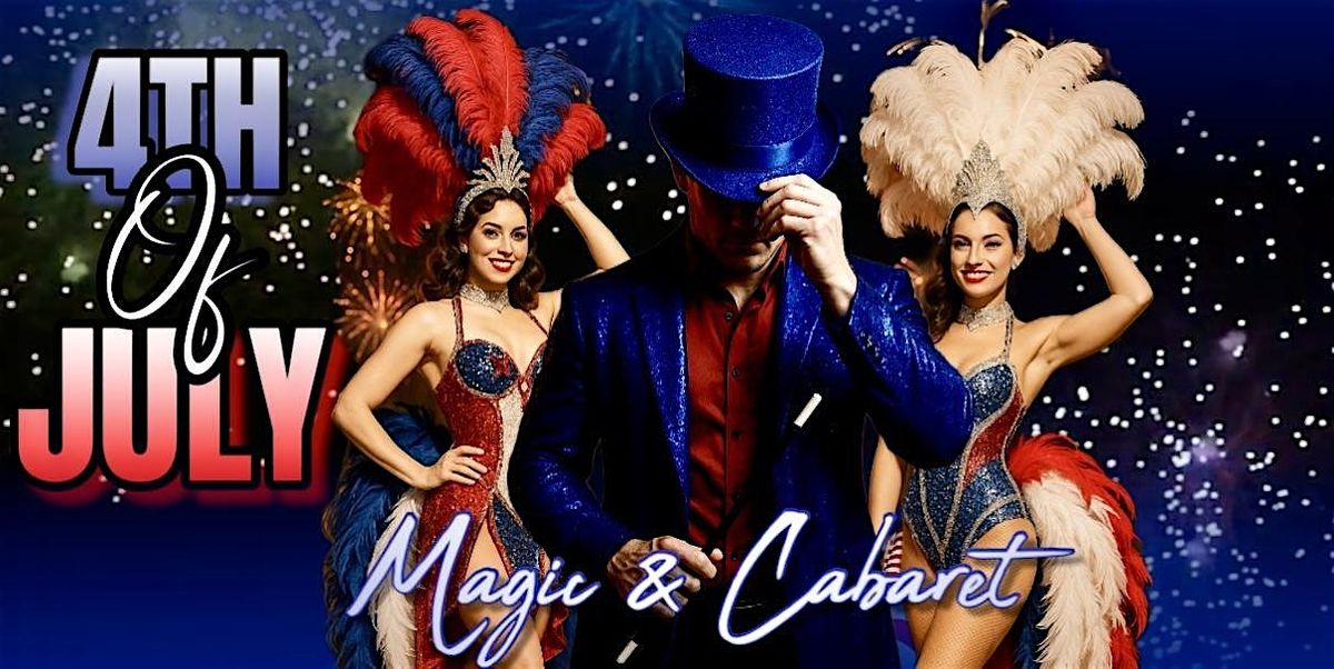 4th of July "Magic and Cabaret"\/ Dinner Show
