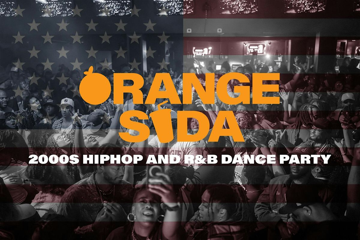 ORANGE SODA: 2000s HIP-HOP AND R&B DANCE PARTY 4th of July Edition