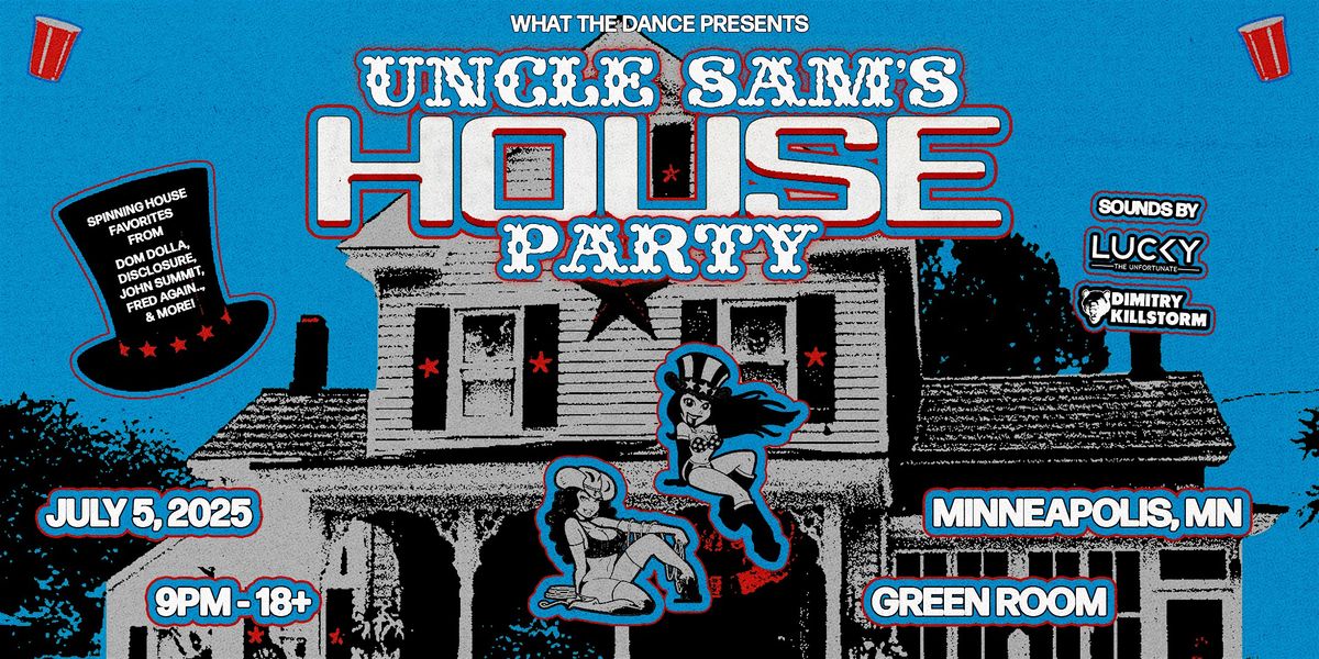 UNCLE SAM\u2019S HOUSE PARTY: AN EDM + HOUSE NIGHT - MINNEAPOLIS (18+)