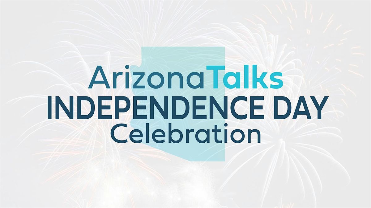 Arizona Talks Independence Day Celebration 2025