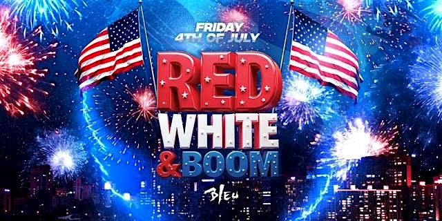 Friday July 4th 2025 "RED WHITE & BOOM" | Themed Event |