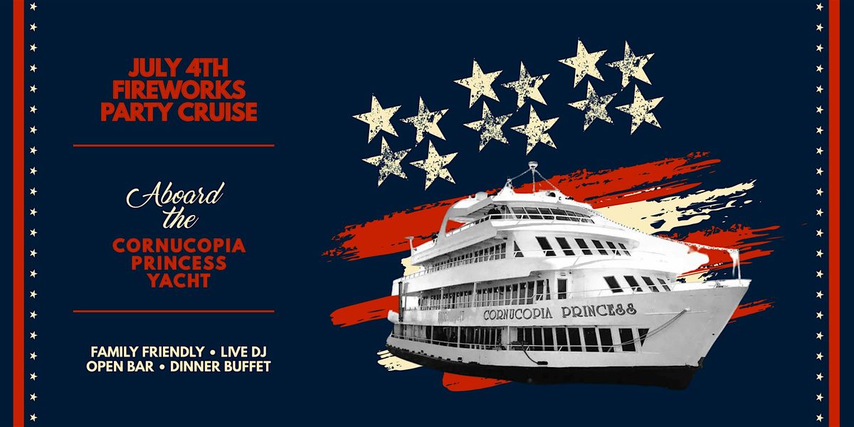 July 4th Family Fireworks Party Cruise aboard the Cornucopia Princess