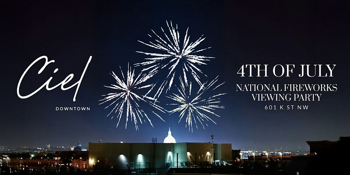 Ciel 4th of July: National Fireworks Viewing Party