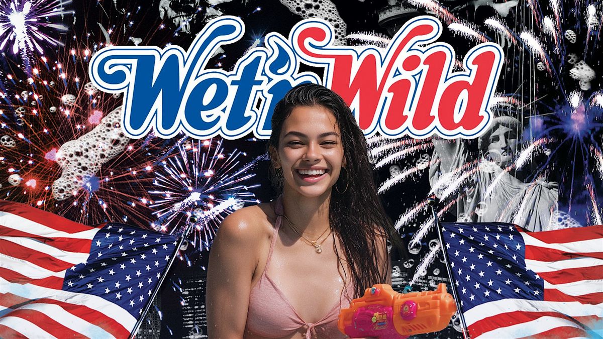 "WET & WILD" 4TH OF JULY **ALL LADIES FREE ENTRY WITH RSVP**
