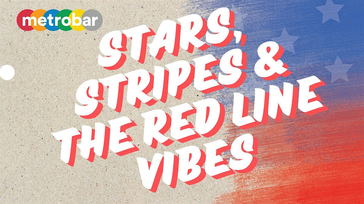 Stars, Stripes & The Red Line Vibes at metrobar