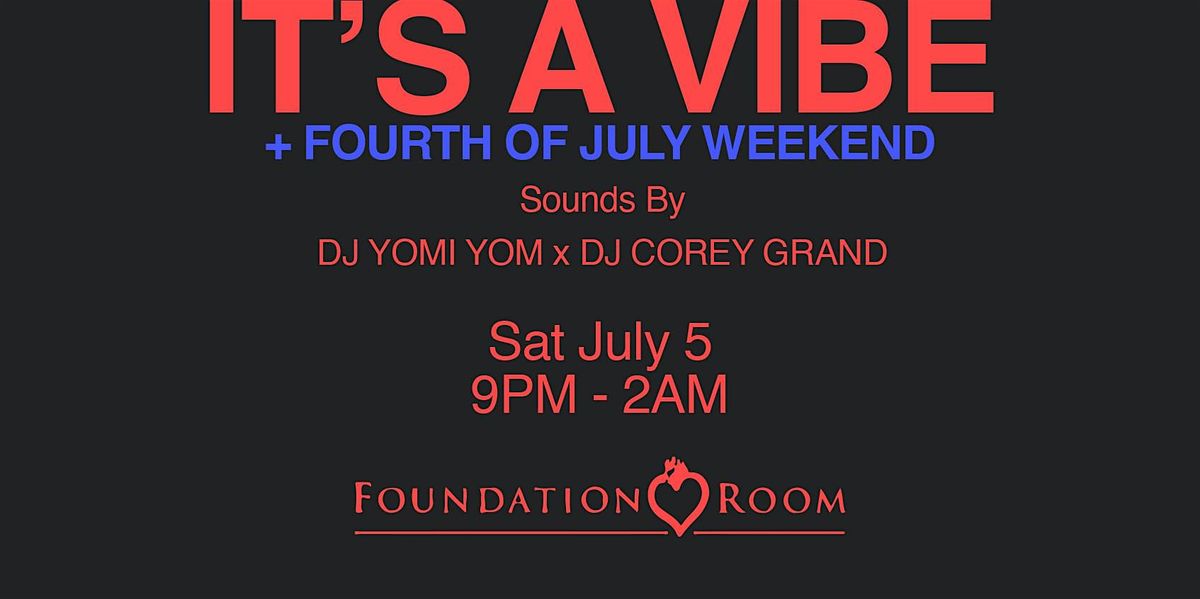It\u2019s A VIbe + Fourth of July Weekend @ Foundation Room