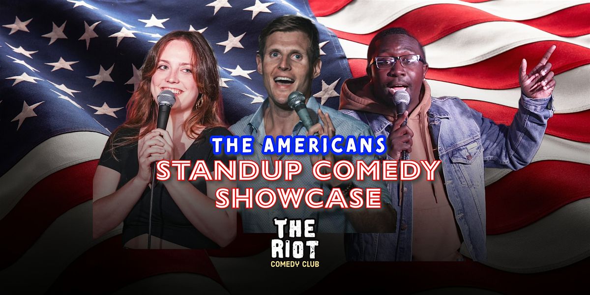 The Riot presents The Americans - 4th of July Standup Comedy Showcase