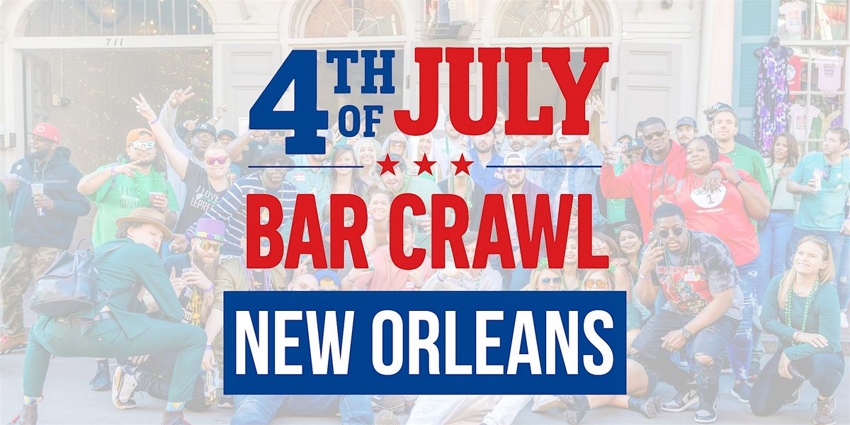 The Official New Orleans 4th of July Bar Crawl 2025