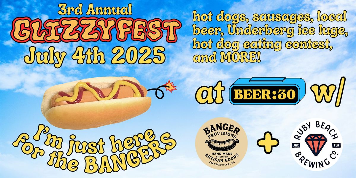 GLIZZYFEST at Beer:30 w\/ Banger Provisions & Ruby Beach