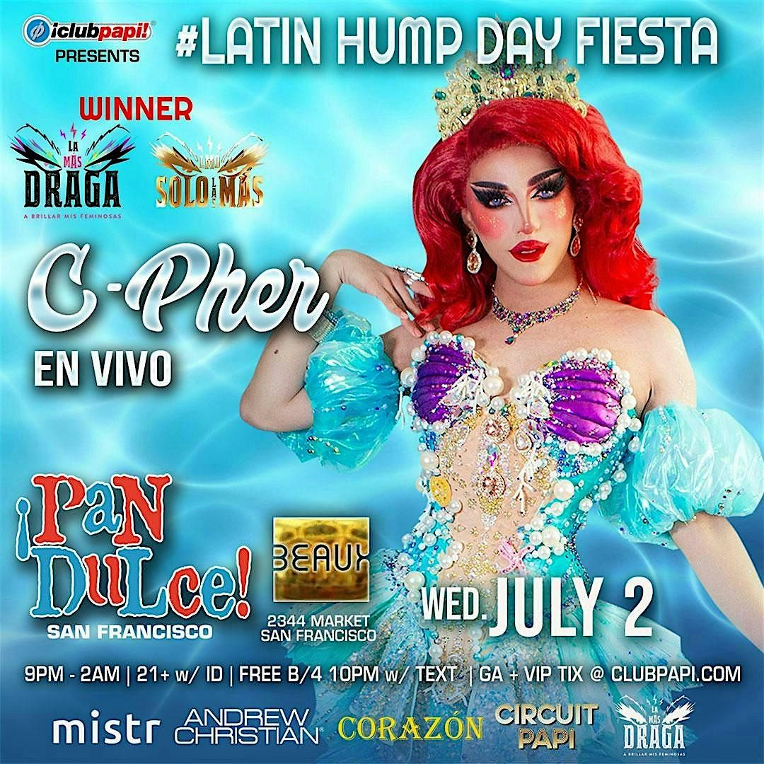 PAN DULCE LATIN HUMPDAY FIESTA W\/LA MAS DRAG'S "CPHER" LIVE @ BEAUX SF