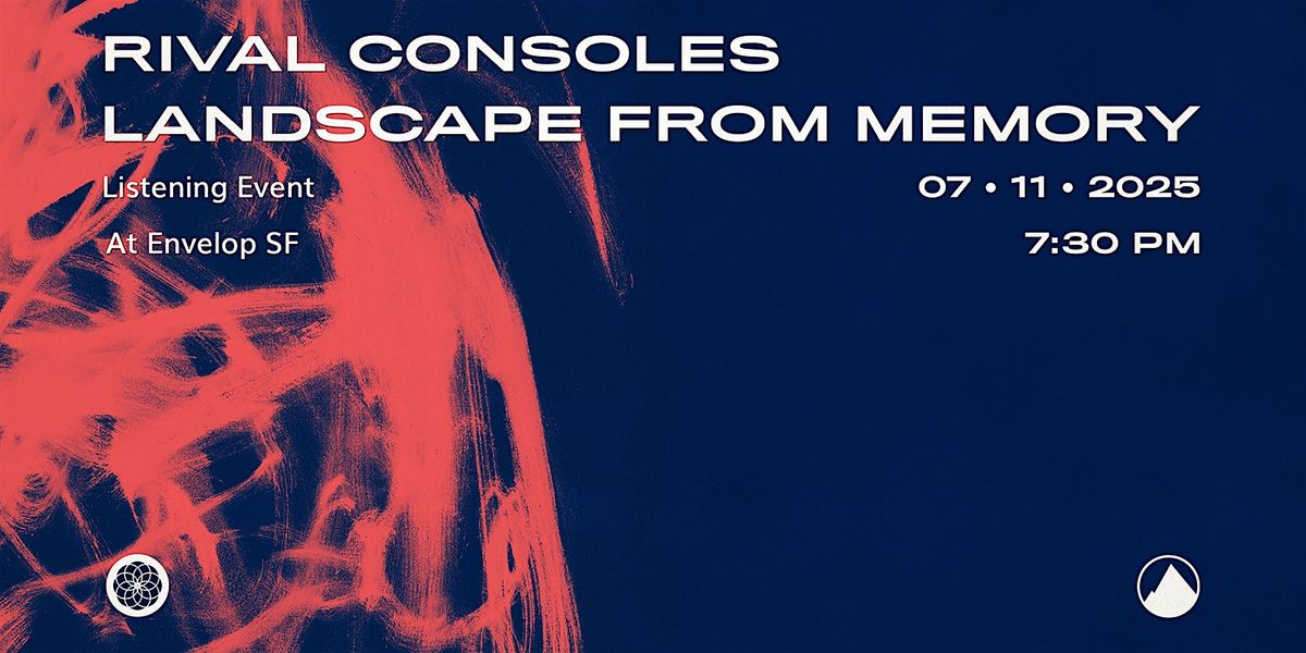 Rival Consoles - Landscape from Memory : Listening | Envelop SF (7:30pm)