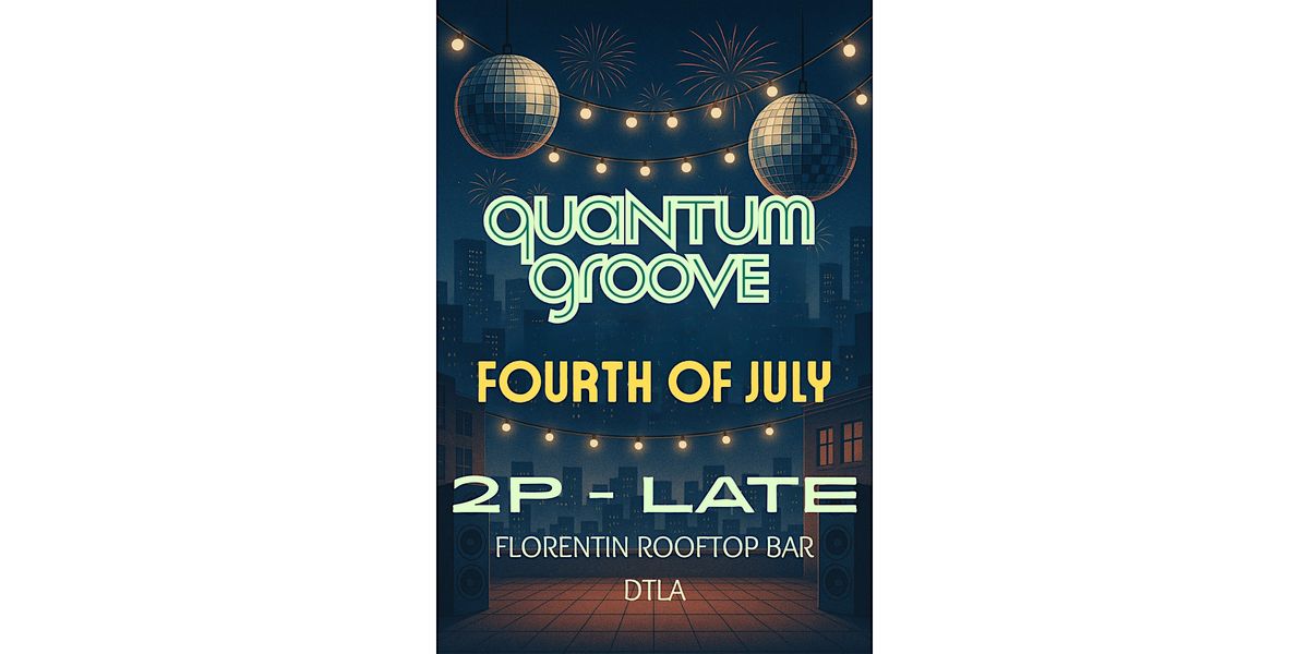 QUANTUM GROOVE DAY CLUB ROOFTOP 4TH OF JULY BASH