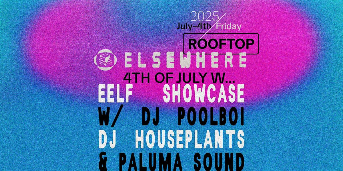 Elsewhere Brooklyn Rave Elsewhere 4th of July: EELF Showcase w/ dj poolboi, DJ Houseplants ...