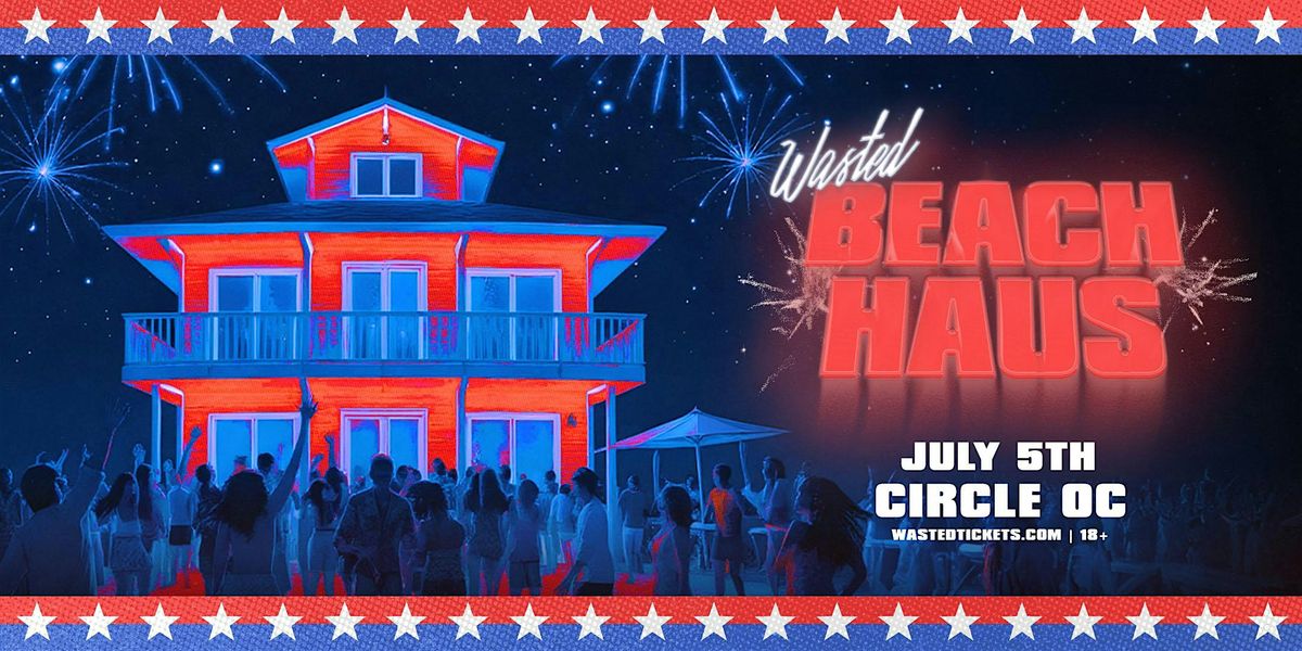 Orange County: Beach Haus w\/ Secret Line-up @ The Circle [18+]