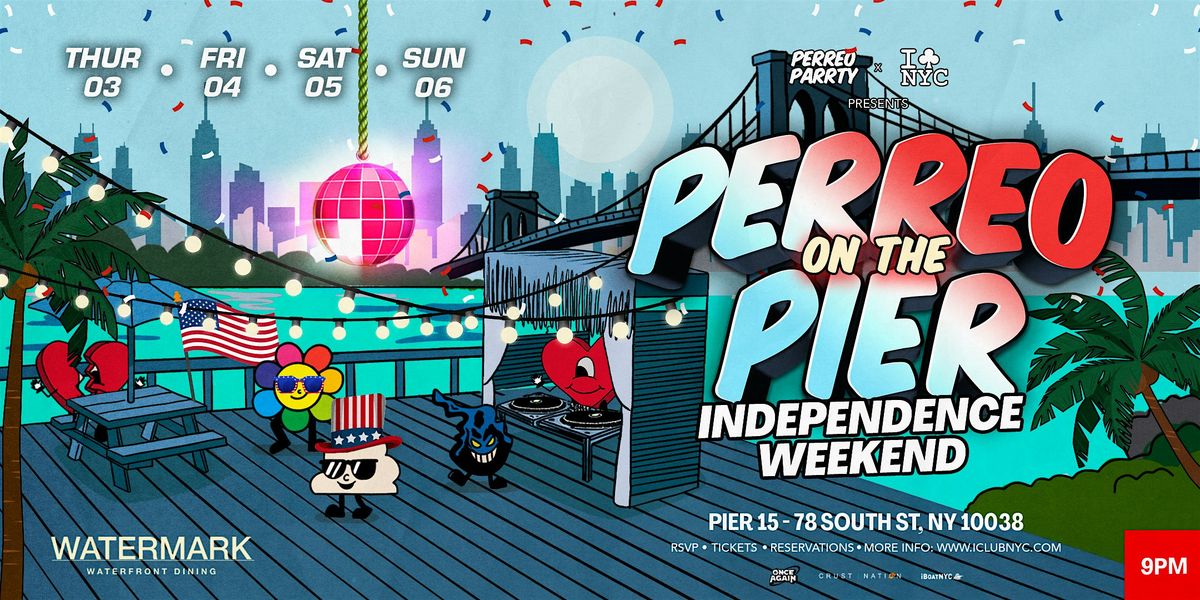 JULY 4TH INDEPENDENCE DAY WEEKEND - PERREO ON THE PIER - Latin Reggaeton