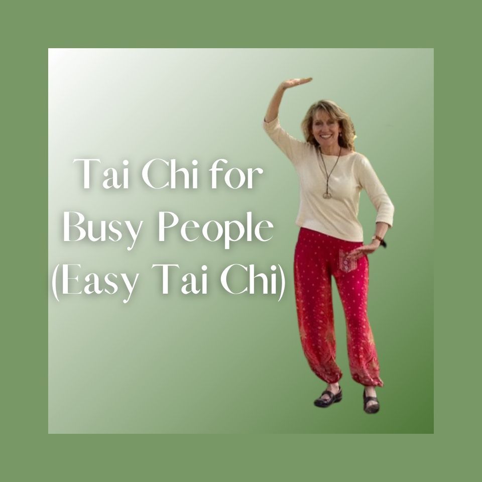 Tai Chi for Busy People (Easy Tai Chi) - In Person and Online