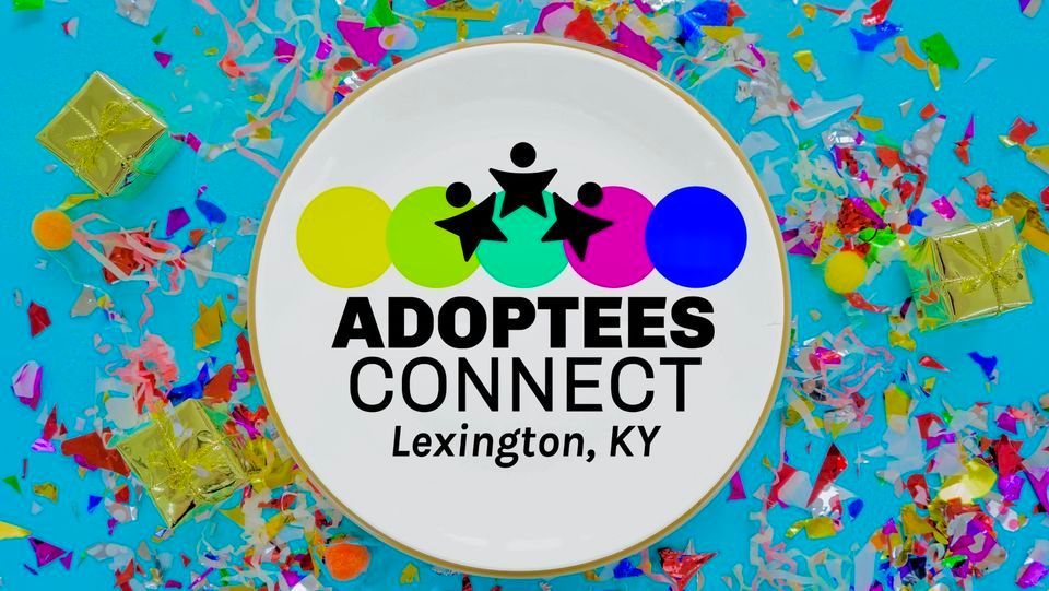 Adoptees Connect - Lexington, KY July Monthly Meeting